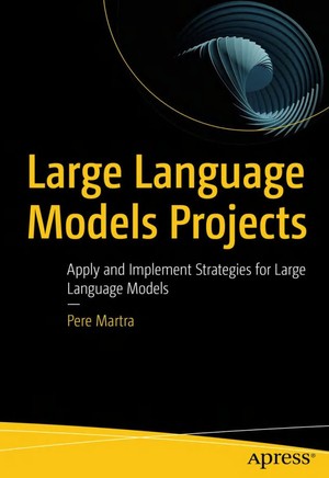 دانلود کتاب Large Language Models Projects Apply and Implement