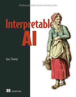 دانلود کتاب Interpretable AI Building Explainable Machine Learning Ajay Thampi