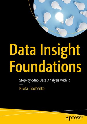 دانلود کتاب Data Insight Foundations Step-by-Step Data Analysis with R
