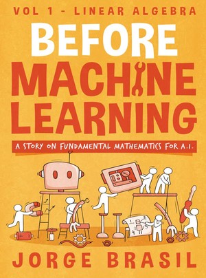 دانلود کتاب Before Machine Learning Volume 1 – Linear Algebra for A.I.