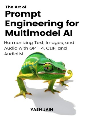 دانلود کتاب The Art of Prompt Engineering for Multimodel AI Harmonizing Text