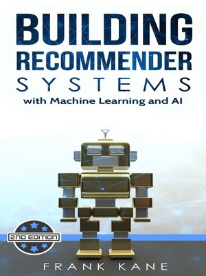 دانلود کتاب Building Recommender Systems with Machine Learning and AI