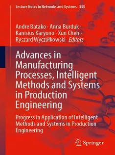 دانلود کتاب Advances in Manufacturing Processes, Intelligent Methods and Systems in Production Engineering