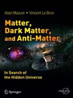 دانلود کتاب Matter, Dark Matter, and Anti-Matter: In Search of the Hidden Universe