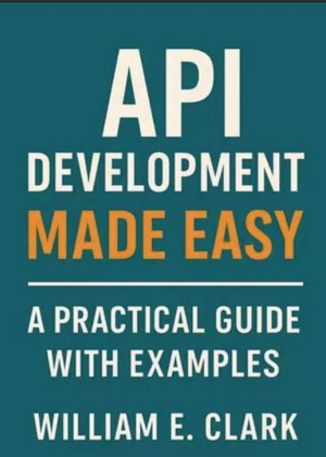 دانلود کتاب API Development Made EasyA Practical Guide with Examples