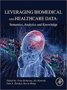 دانلود کتاب Leveraging Biomedical and Healthcare Data: Semantics, Analytics and Knowledge