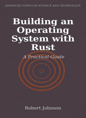 دانلود کتاب Building an Operating System with RustA Practical Guide