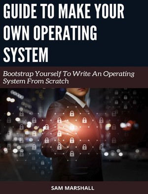 دانلود کتاب Guide to Make Your Own Operating System Bootstrap Yourself To Write
