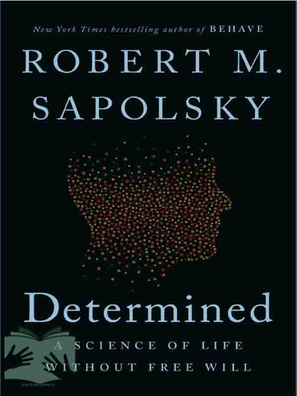 کتاب محتوم:علم حیات بدون اراده آزاد ساپولسکی2023(Determined: A Science of Life without Free Will)