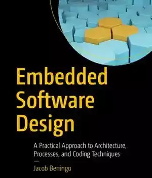 دانلود کتاب Embedded Software Design: A Practical Approach to Architecture, Processes, and Coding Techniques