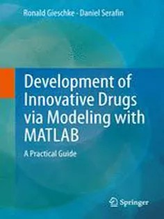 دانلود کتاب Development of Innovative Drugs Via Modeling with MATLAB: A Practical Guide