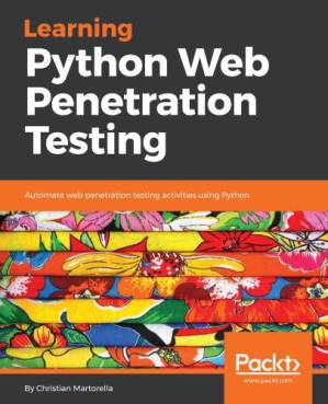 دانلود کتاب Learning Python Web Penetration Testing: Automate web penetration testing activities using Python