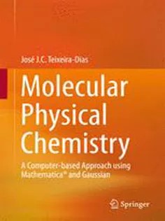 دانلود کتاب Molecular Physical Chemistry: A Computer-based Approach Using Mathematica® and Gaussian