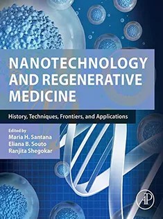 دانلود کتاب Nanotechnology and Regenerative Medicine: History, Techniques, Frontiers, and Applications