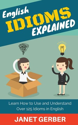 دانلود کتاب English Idioms Explained Learn How to Use and Understand 125 Idioms