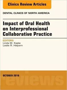 دانلود کتاب Impact of Oral Health on Interprofessional Collaborative Practice, An Issue of Dental Clinics