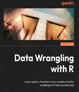 دانلود کتاب Data Wrangling with R: Load, explore, transform and visualize for modeling tidyverse libraries