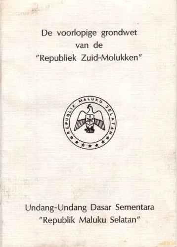 دانلود نسخه کامل کتاب De voorlopige grondwet van de ”Republiek Zuid-Molukken”. Undang-Undang Dasar Sementara ”Republik Maluku Selatan”