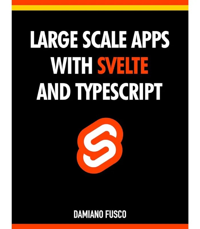 کتاب Large-Scale Apps with Svelte and TypeScript (برنامه‌های بزرگ‌مقیاس با Svelte و TypeScript) اثر دامیانو فوسکو | نسخه انگلیسی PDF