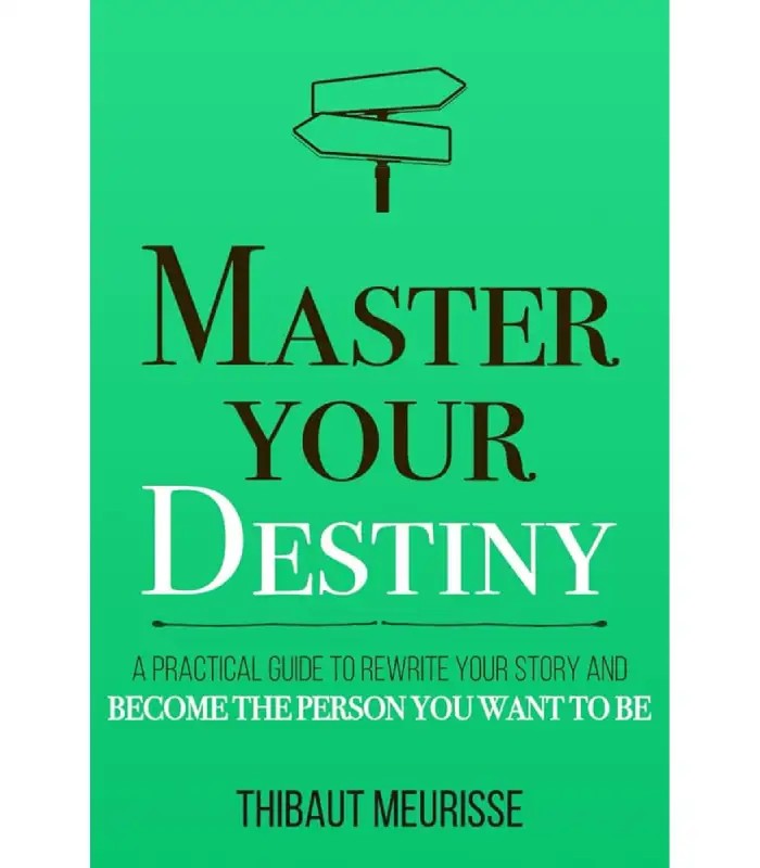 کتاب Master Your Destiny: A Practical Guide to Rewrite Your Story and Become the Person You Want to Be اثر Thibaut Meurisse | نسخه انگلیسی PDF