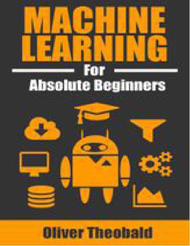 کتاب یادگیری ماشین برای مبتدیان مطلق (Machine Learning for Absolute Beginners) نسخه انگلیسی PDF