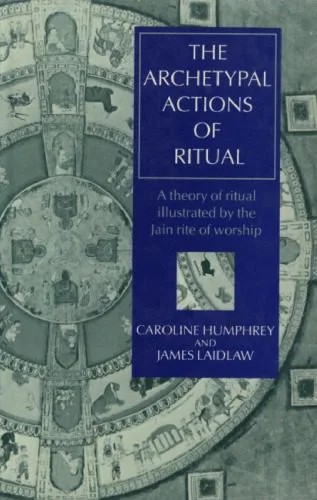 دانلود نسخه کامل کتاب The Archetypal Actions of Ritual: A Theory of Ritual Illustrated by the Jain Rite of Worship