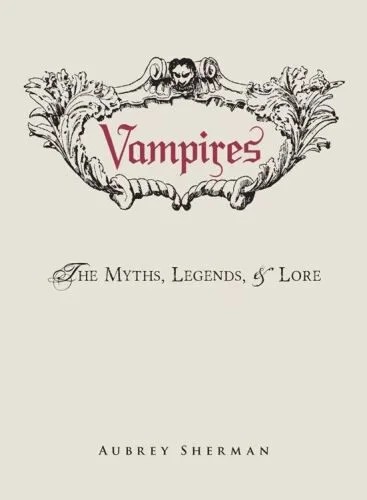 دانلود نسخه کامل کتاب Vampires: The Myths, Legends, and Lore