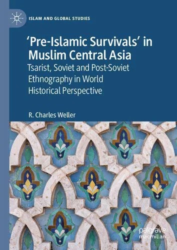 دانلود نسخه کامل کتاب ‘Pre-Islamic Survivals’ in Muslim Central Asia: Tsarist, Soviet and Post-Soviet Ethnography in World Historical Perspective