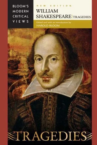 دانلود نسخه کامل کتاب William Shakespeare: Tragedies (Bloom’s Modern Critical Views), New Edition