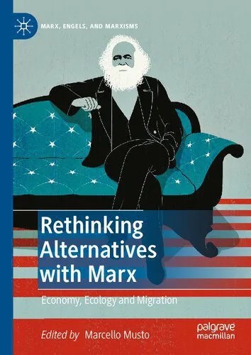 دانلود نسخه کامل کتاب Rethinking Alternatives with Marx: Economy, Ecology and Migration (Marx, Engels, and Marxisms)