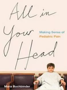 دانلود کتاب All in Your Head: Making Sense of Pediatric Pain