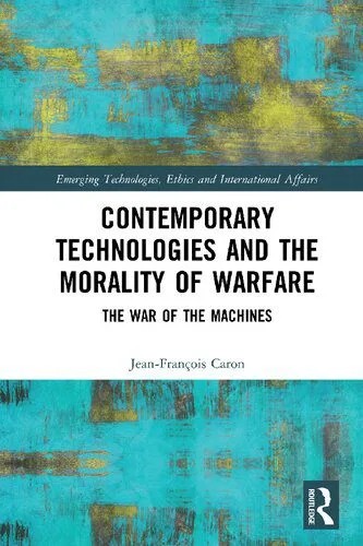 دانلود نسخه کامل کتاب Contemporary Technologies and the Morality of Warfare: The War of the Machines
