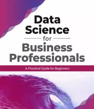دانلود کتاب Data Science for Business Professionals: A Practical Guide Beginners