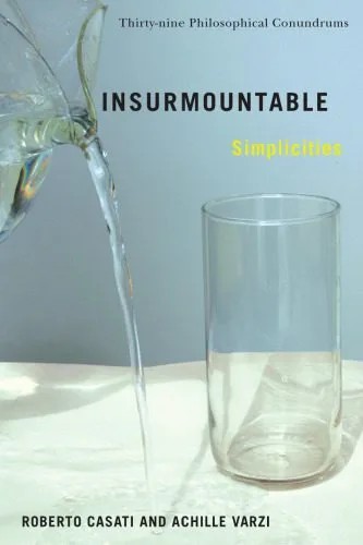 دانلود نسخه کامل کتاب Insurmountable Simplicities: Thirty-nine Philosophical Conundrums