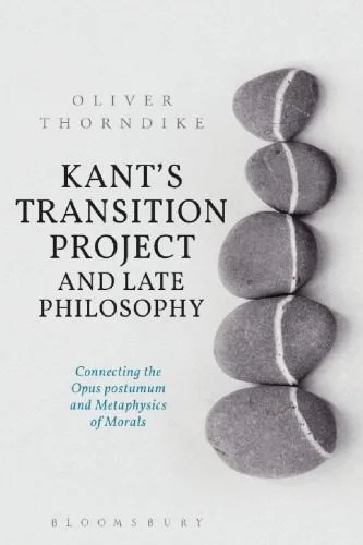 دانلود نسخه کامل کتاب Kant’s Transition Project and Late Philosophy: Connecting the Opus postumum and Metaphysics of Morals