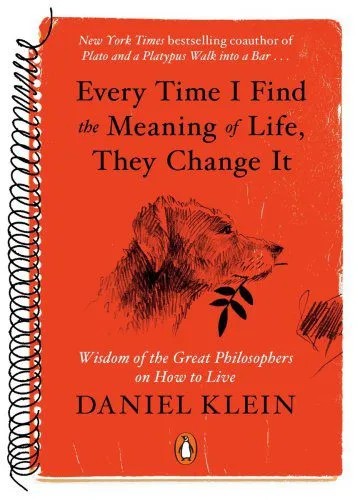 دانلود نسخه کامل کتاب Every Time I Find the Meaning of Life, They Change It: Wisdom of the Great Philosophers on How to Live