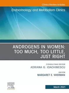 دانلود کتاب Androgens in Women: Too Much, Too Little, Just Right, An Issue of Endocrinology and Metabolism