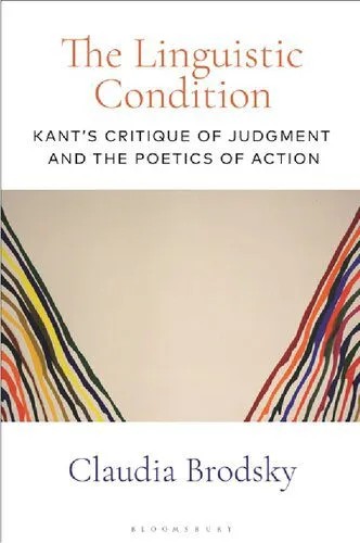 دانلود نسخه کامل کتاب The Linguistic Condition: Kant’s Critique of Judgment and the Poetics of Action