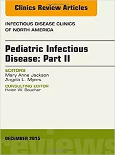دانلود کتاب Pediatric Infectious Disease: Part II, An Issue of Infectious Disease Clinics