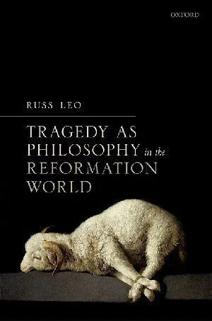 دانلود نسخه کامل کتاب Tragedy as Philosophy in the Reformation World