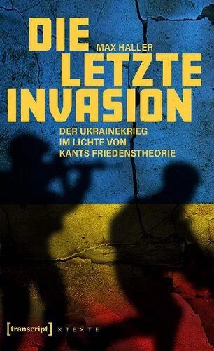 دانلود نسخه کامل کتاب Die letzte Invasion: Der Ukrainekrieg im Lichte von Kants Friedenstheorie