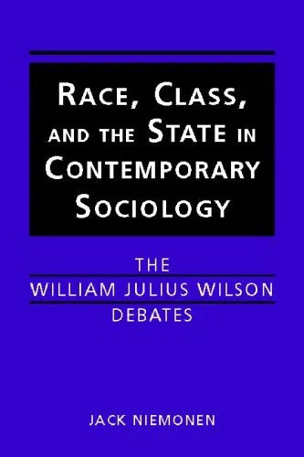 دانلود نسخه کامل کتاب Race, Class, and the State in Contemporary Sociology: The William Julius Wilson Debates