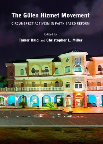 دانلود نسخه کامل کتاب The Gülen Hizmet Movement: Circumspect Activism in Faith-Based Reform