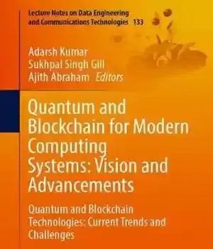 دانلود کتاب Quantum and Blockchain for Modern Computing Systems: Vision Advancements: Technologies: Current Trends Challenges