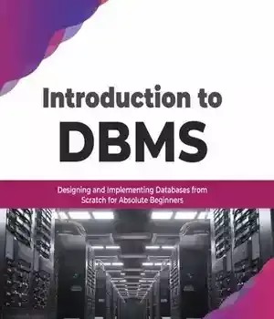 دانلود کتاب Introduction to DBMS: Designing and Implementing Databases from Scratch for Absolute Beginners