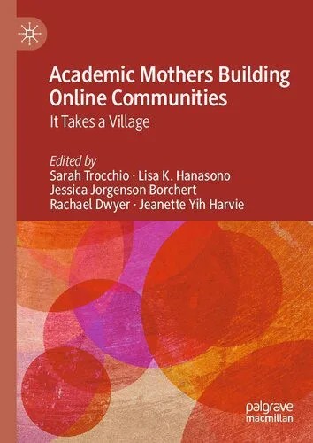 دانلود نسخه کامل کتاب Academic Mothers Building Online Communities: It Takes a Village