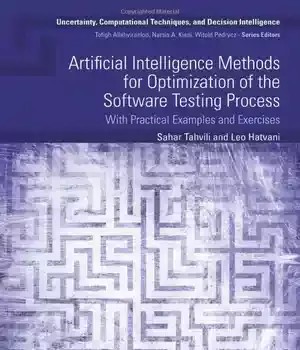دانلود کتاب Artificial Intelligence Methods for Optimization of the Software Testing Process: With Practical Examples and Exercises (Uncertainty, Computational Techniques