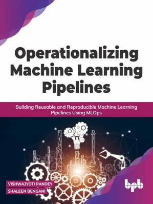 دانلود کتاب Operationalizing Machine Learning Pipelines: Building Reusable and Reproducible Machine Learning Pipelines Using MLOps