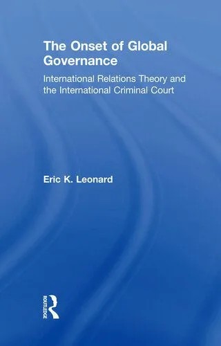 دانلود نسخه کامل کتاب The Onset of Global Governance: International Relations Theory and the International Criminal Court