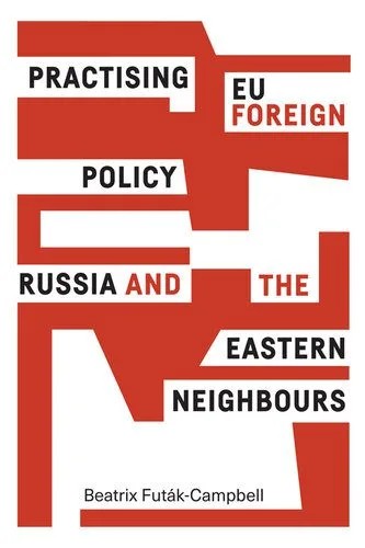 دانلود نسخه کامل کتاب Practising EU Foreign Policy: Russia and the Eastern Neighbours